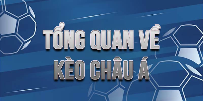 Kèo Châu Á - Loại Kèo Hấp Dẫn Nhất Trong Cá Cược Bóng Đá 2 Tổng quan về kèo châu á dành cho các cược thủ