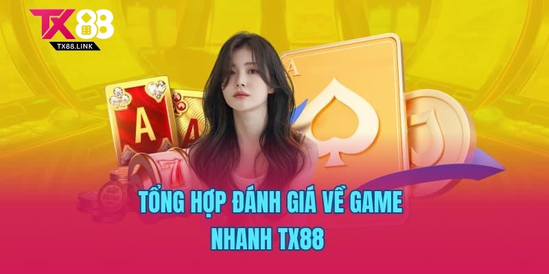 Game Nhanh TX88 – Kho Game Giải Trí Siêu Tốc, Hấp Dẫn 1 Tổng hợp đánh giá về game nhanh TX88