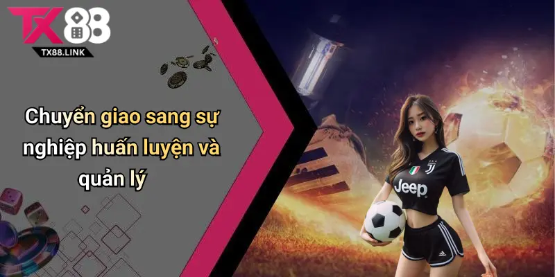 Chuyển giao sang sự nghiệp huấn luyện và quản lý