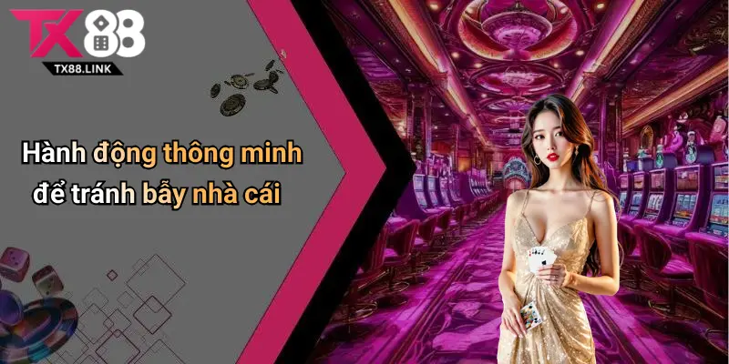 Bẫy Nhà Cái: Hiểu Đúng, Tránh Sai Lầm Khi Cá Cược Tại Tx88 5 Hành động thông minh để tránh bẫy nhà cái